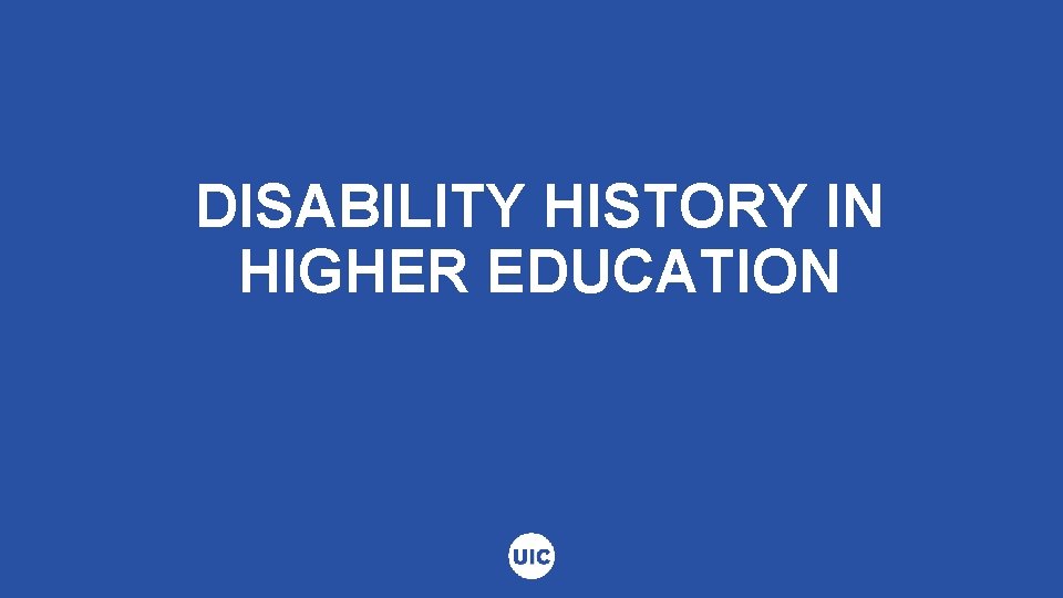 DISABILITY HISTORY IN HIGHER EDUCATION 