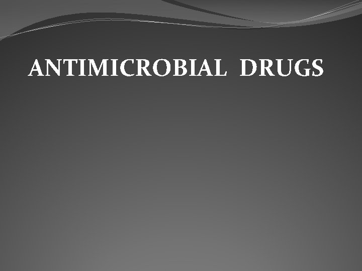 ANTIMICROBIAL DRUGS 