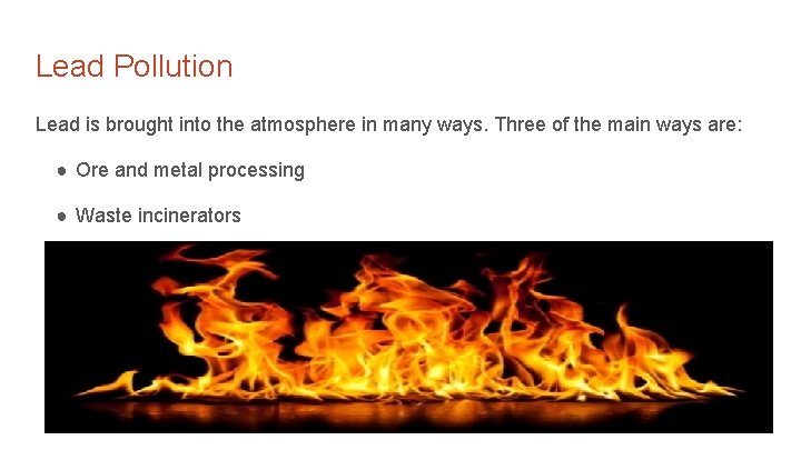 Lead Pollution Lead is brought into the atmosphere in many ways. Three of the