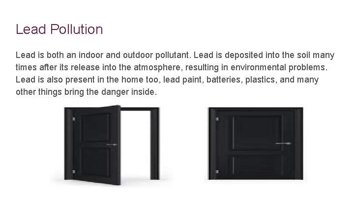 Lead Pollution Lead is both an indoor and outdoor pollutant. Lead is deposited into