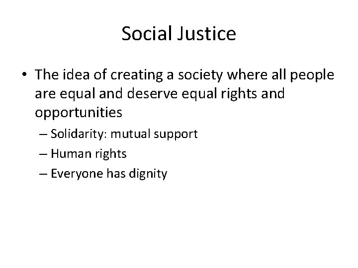 Social Justice • The idea of creating a society where all people are equal