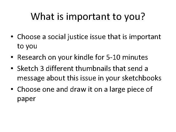 What is important to you? • Choose a social justice issue that is important