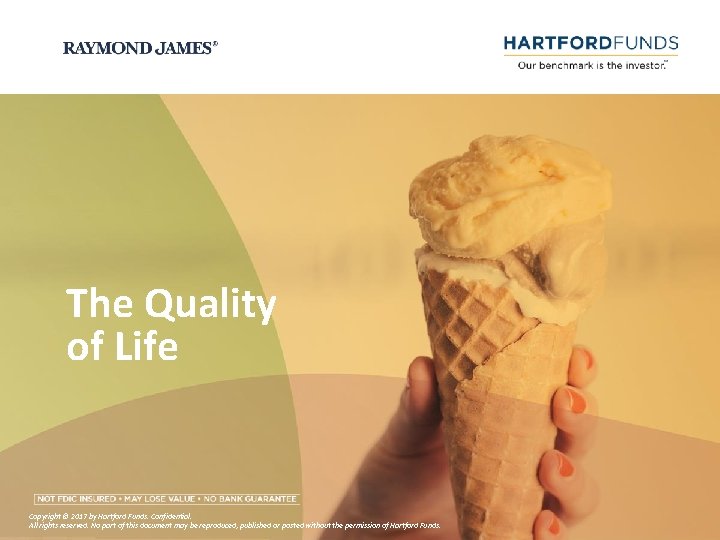 The Quality of Life Copyright © 2017 by Hartford Funds. Confidential. All rights reserved.