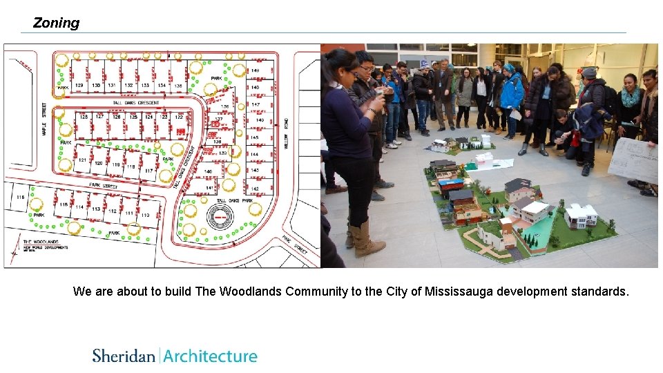 Zoning We are about to build The Woodlands Community to the City of Mississauga