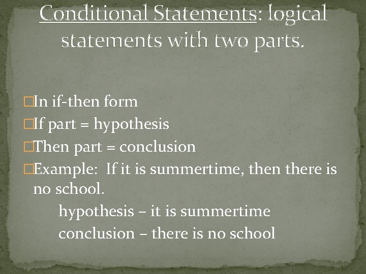 Conditional Statements: logical statements with two parts. �In if-then form �If part = hypothesis