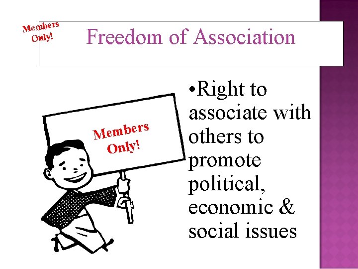 Freedom of Association s r e b m Me Only! • Right to associate