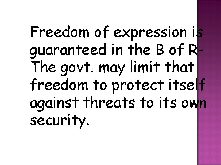 Freedom of expression is guaranteed in the B of RThe govt. may limit that
