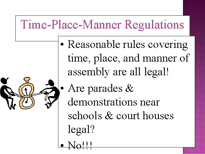 Time-Place-Manner Regulations • Reasonable rules covering time, place, and manner of assembly are all