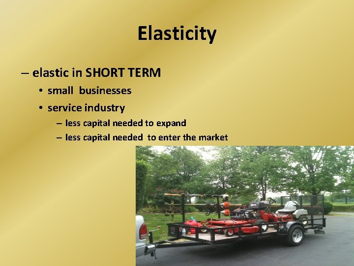Elasticity – elastic in SHORT TERM • small businesses • service industry – less