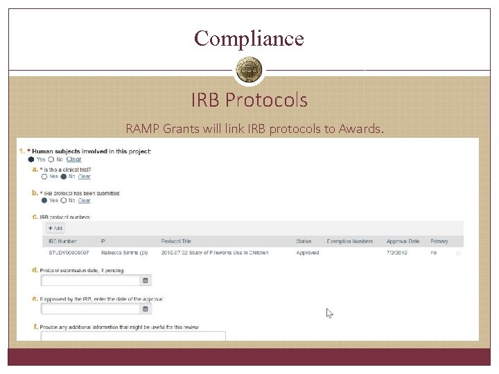 Compliance IRB Protocols RAMP Grants will link IRB protocols to Awards. Compliance IRB Protocols RAMP Grants will link IRB protocols to Awards.