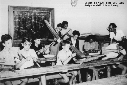 Section du CLAP dans une école d’Alger en 1957 (Juliette Costa) 