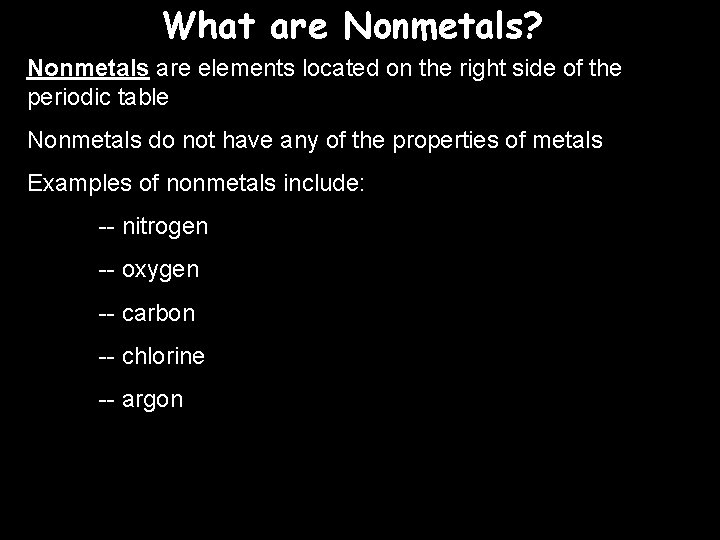 What are Nonmetals? Nonmetals are elements located on the right side of the periodic
