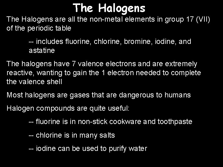 The Halogens are all the non-metal elements in group 17 (VII) of the periodic