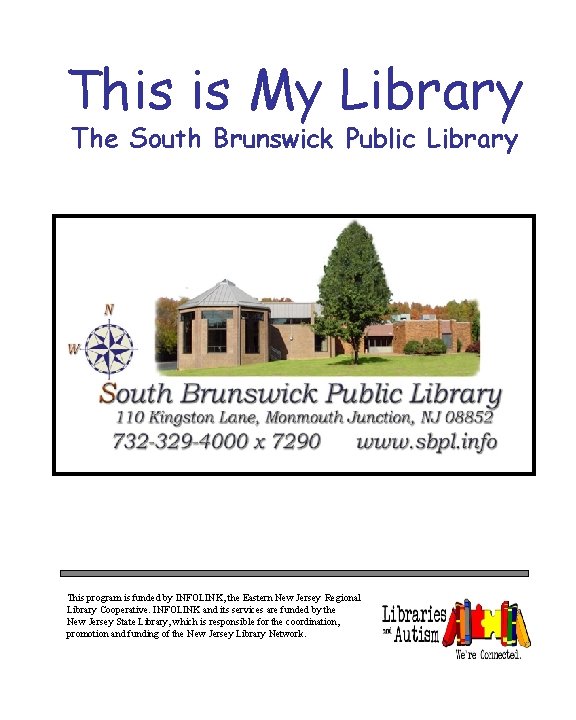 This is My Library The South Brunswick Public Library This program is funded by