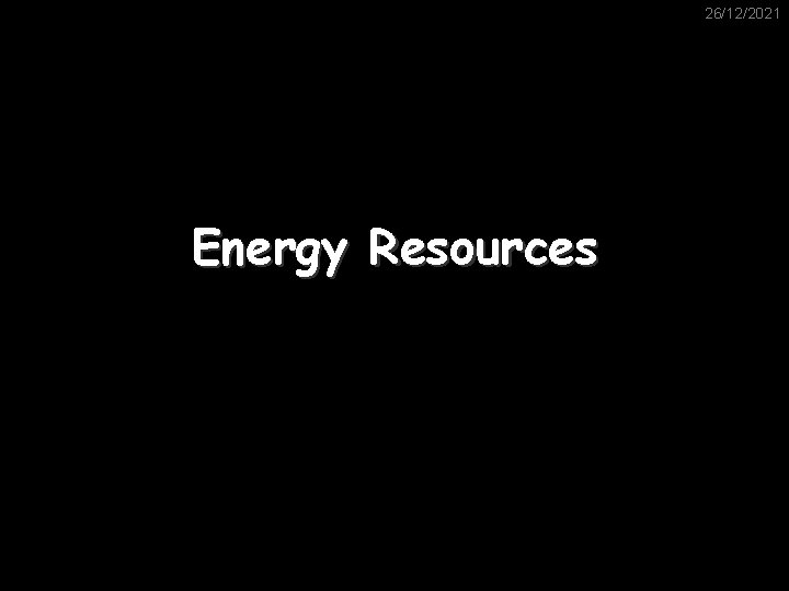 26/12/2021 Energy Resources 