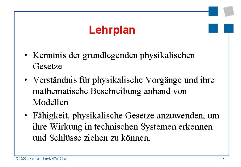 Lehrplan • Kenntnis der grundlegenden physikalischen Gesetze • Verständnis für physikalische Vorgänge und ihre