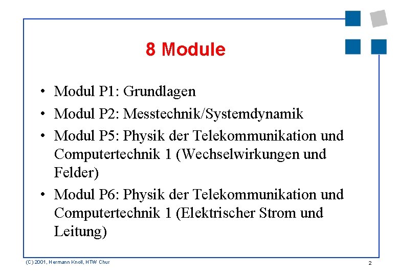 8 Module • Modul P 1: Grundlagen • Modul P 2: Messtechnik/Systemdynamik • Modul