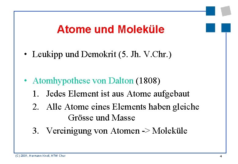 Atome und Moleküle • Leukipp und Demokrit (5. Jh. V. Chr. ) • Atomhypothese