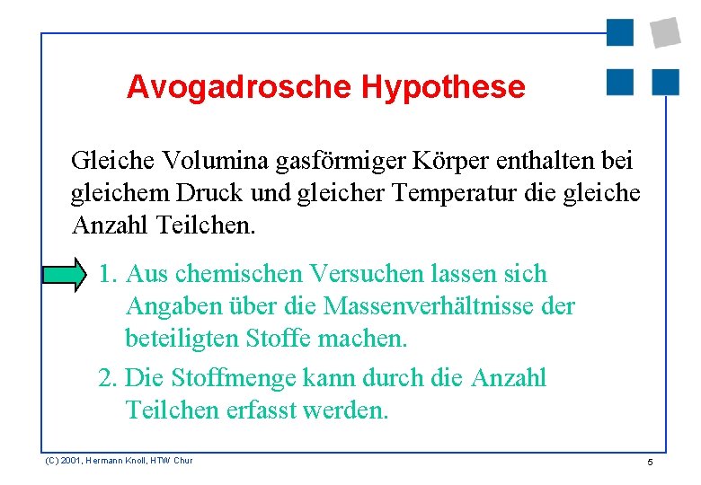 Avogadrosche Hypothese Gleiche Volumina gasförmiger Körper enthalten bei gleichem Druck und gleicher Temperatur die