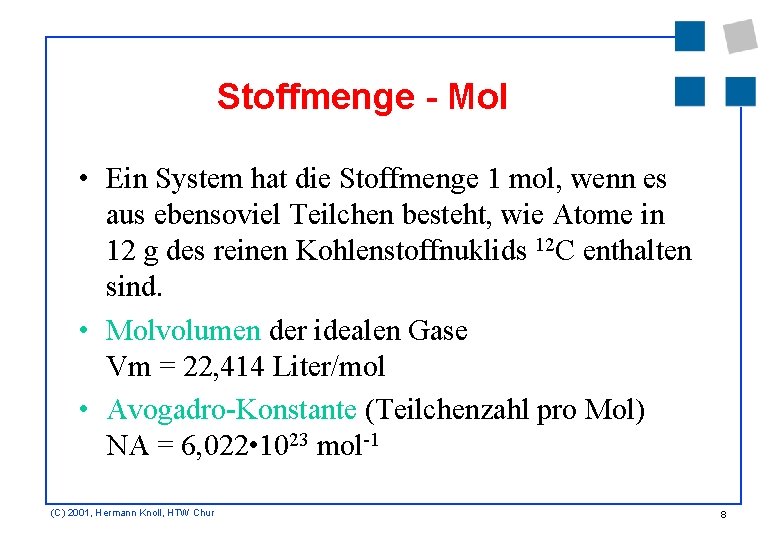 Stoffmenge - Mol • Ein System hat die Stoffmenge 1 mol, wenn es aus