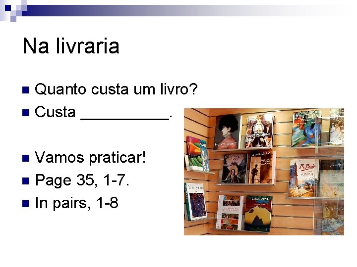 Na livraria Quanto custa um livro? n Custa _____. n Vamos praticar! n Page