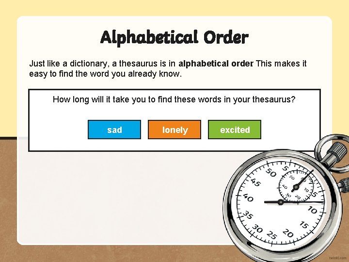 Alphabetical Order Just like a dictionary, a thesaurus is in alphabetical order. This makes