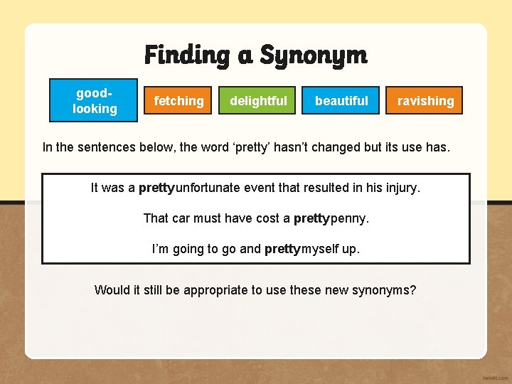 Finding a Synonym goodlooking fetching delightful beautiful ravishing In the sentences below, the word