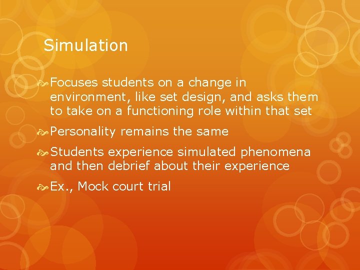 Simulation Focuses students on a change in environment, like set design, and asks them