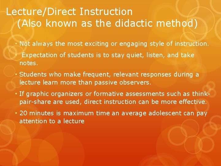Lecture/Direct Instruction (Also known as the didactic method) • Not always the most exciting