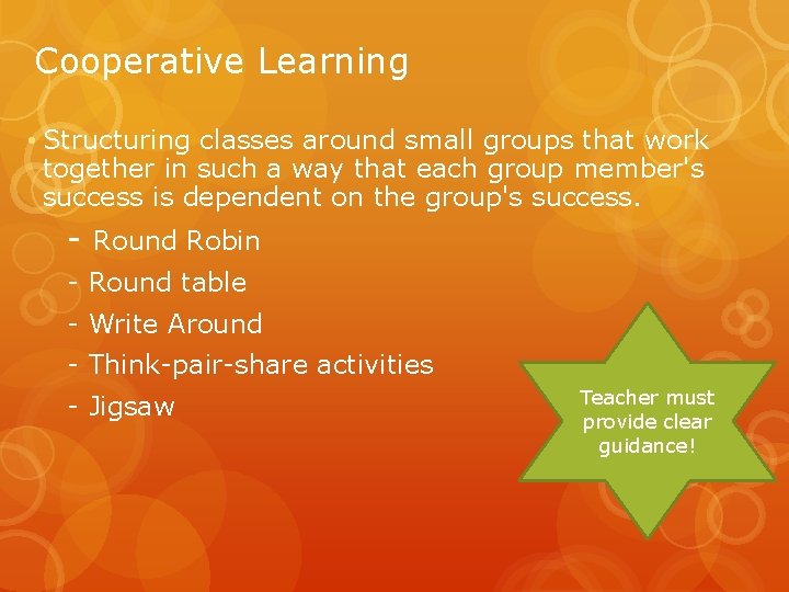 Cooperative Learning • Structuring classes around small groups that work together in such a