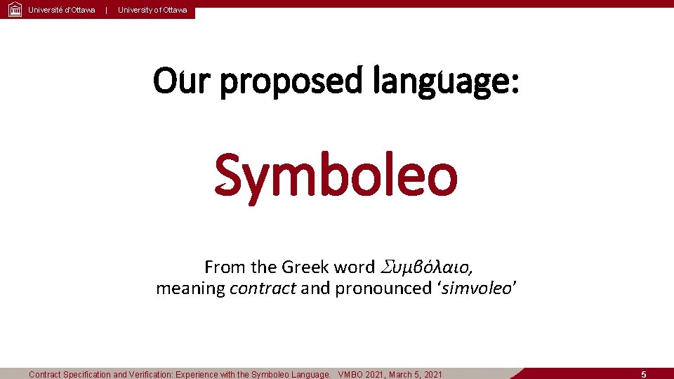 Université d’Ottawa | University of Ottawa Our proposed language: Symboleo From the Greek word