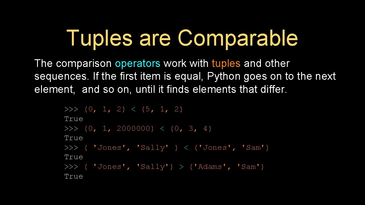 Tuples are Comparable The comparison operators work with tuples and other sequences. If the