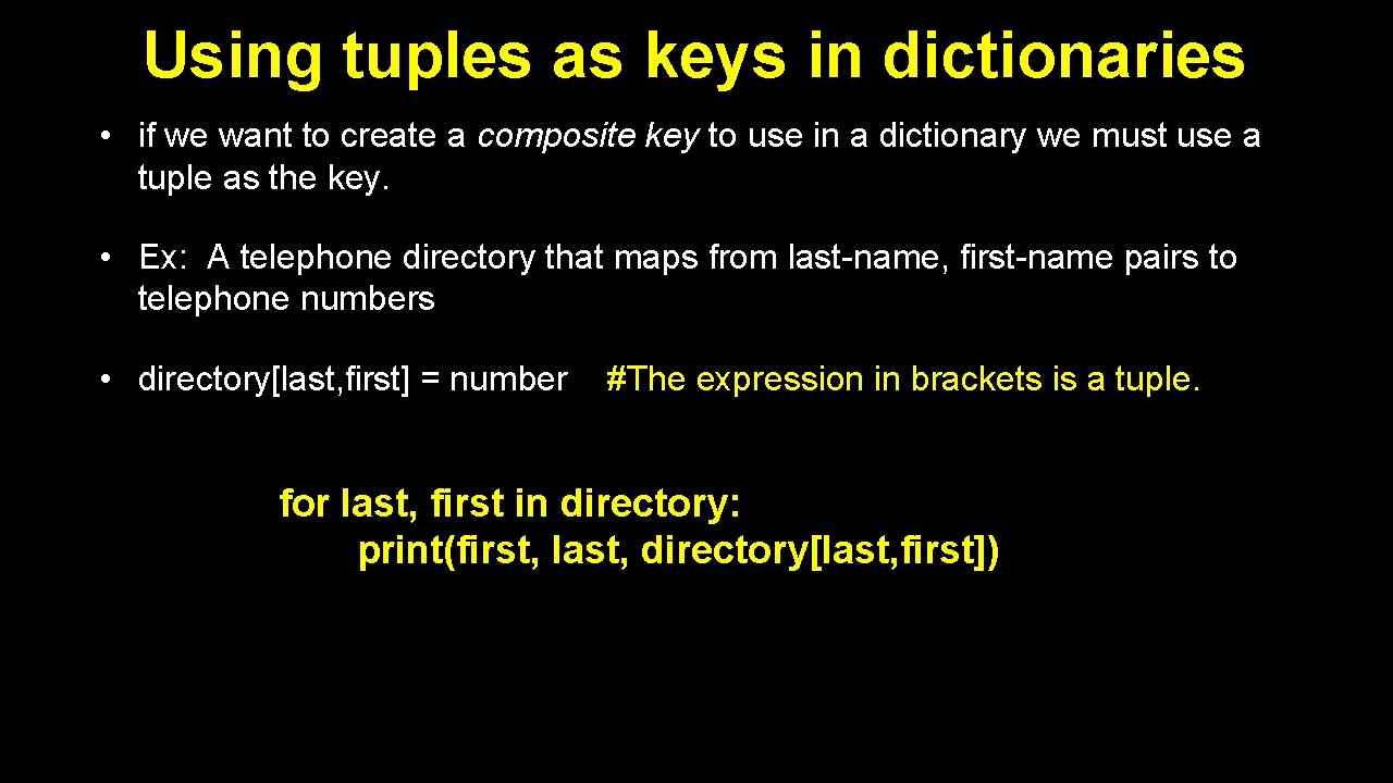 Using tuples as keys in dictionaries • if we want to create a composite