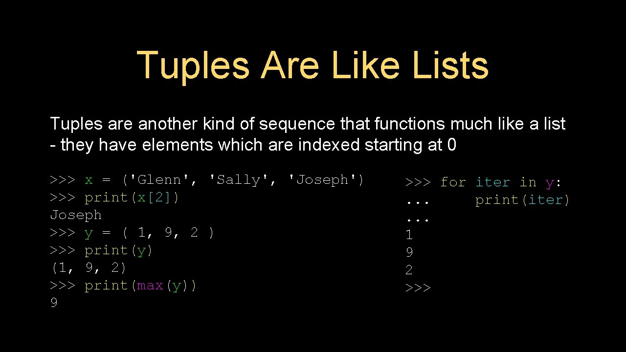 Tuples Are Like Lists Tuples are another kind of sequence that functions much like