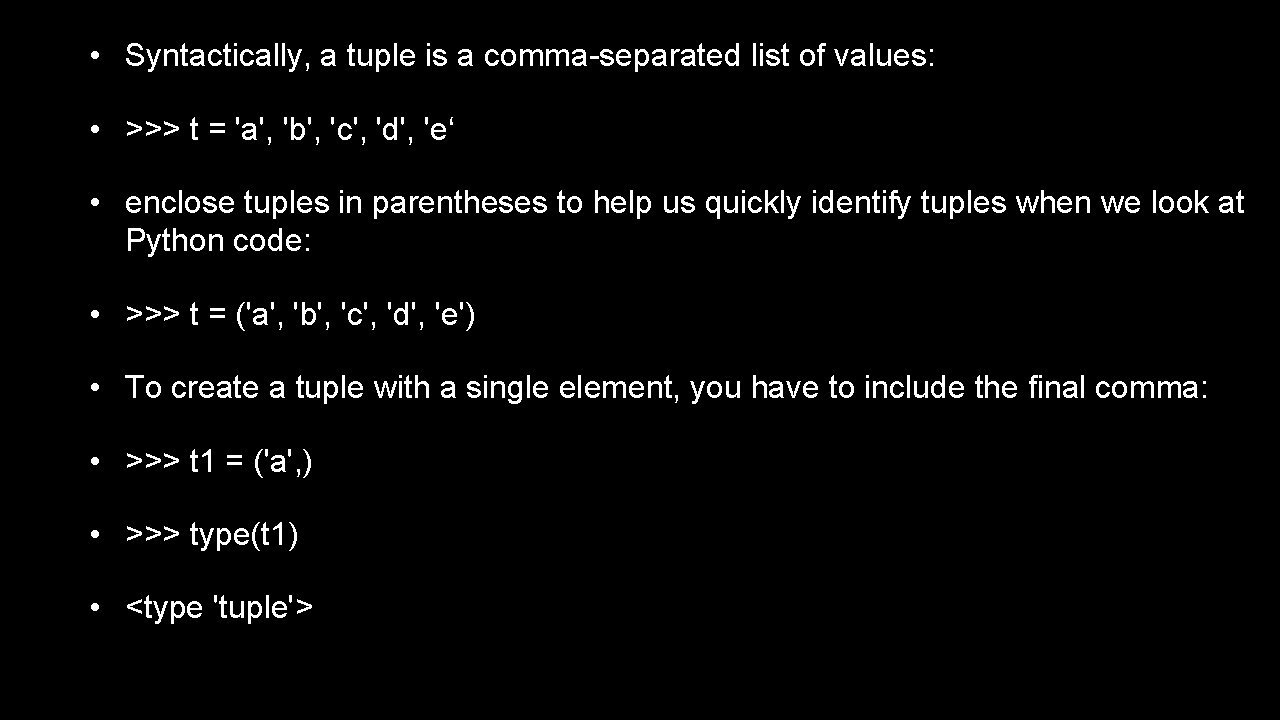  • Syntactically, a tuple is a comma-separated list of values: • >>> t