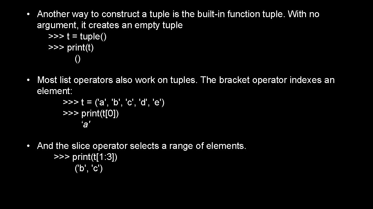  • Another way to construct a tuple is the built-in function tuple. With