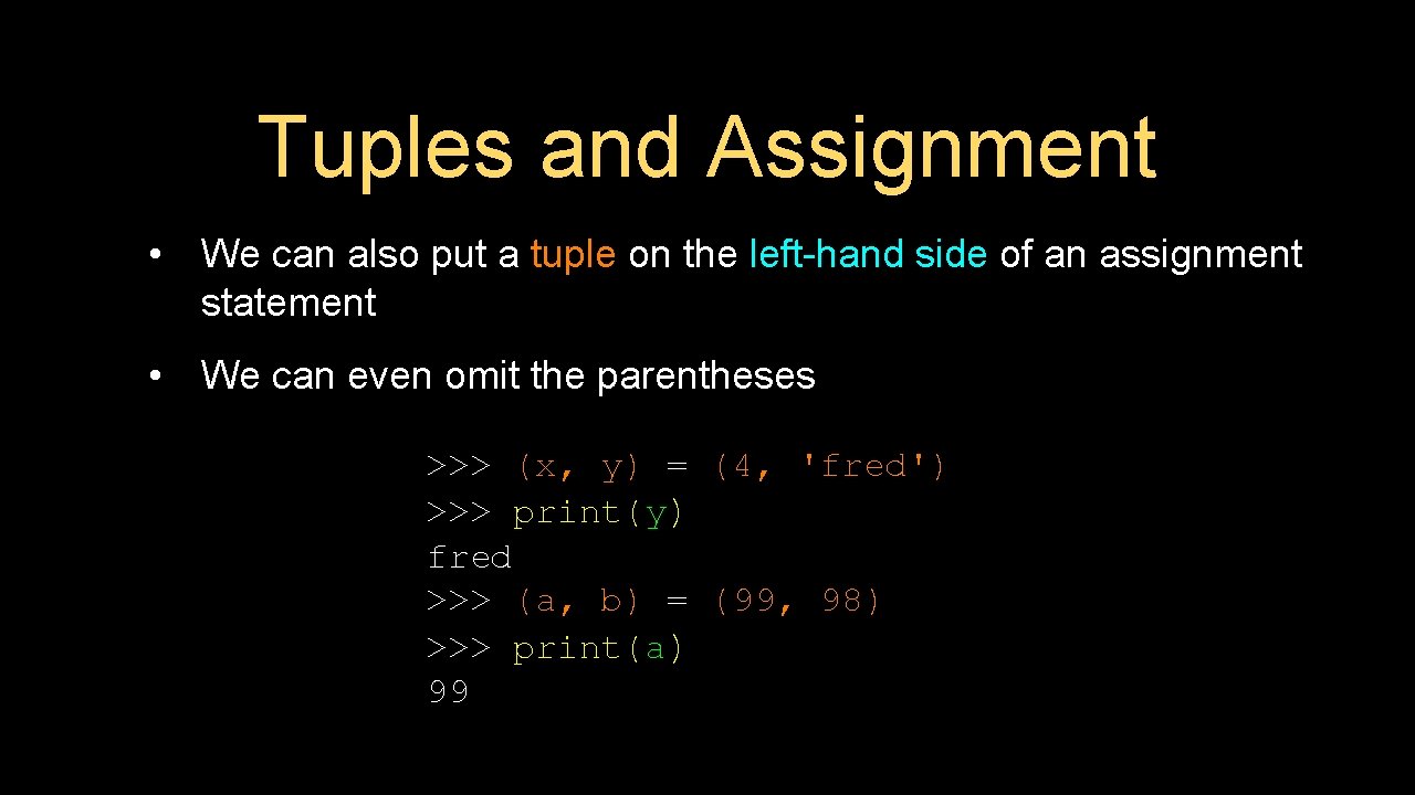 Tuples and Assignment • We can also put a tuple on the left-hand side