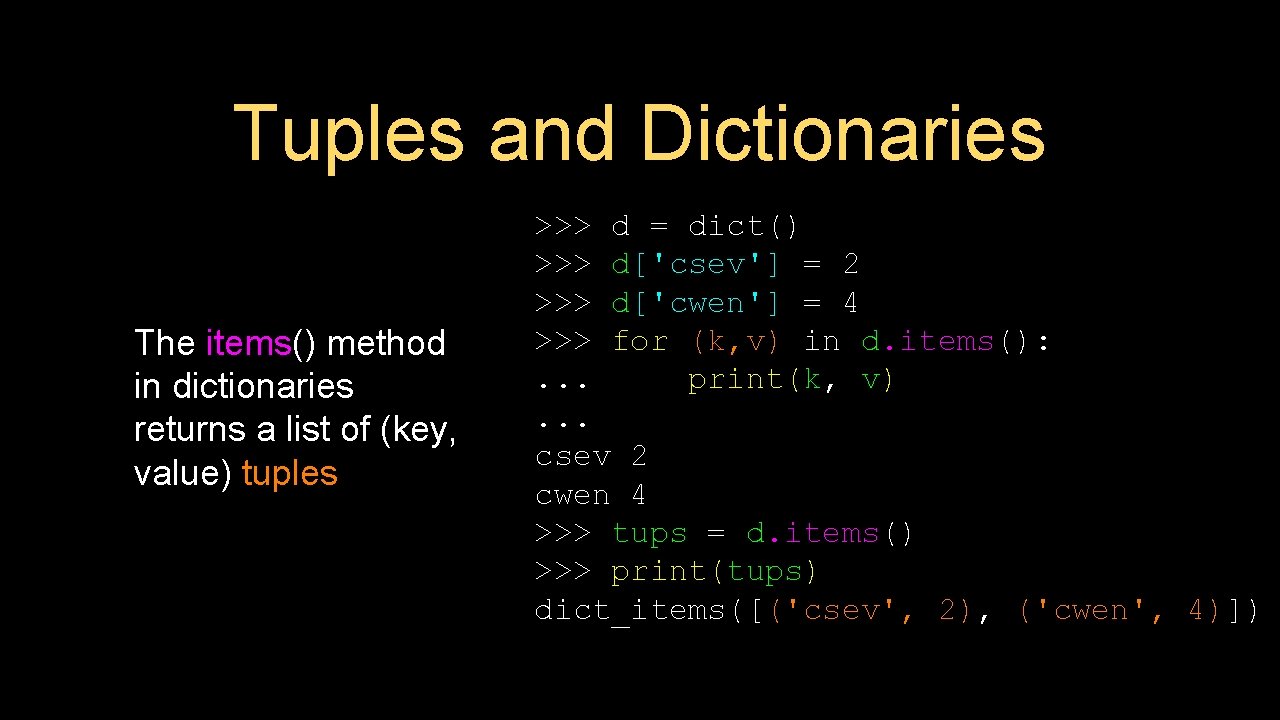 Tuples and Dictionaries The items() method in dictionaries returns a list of (key, value)