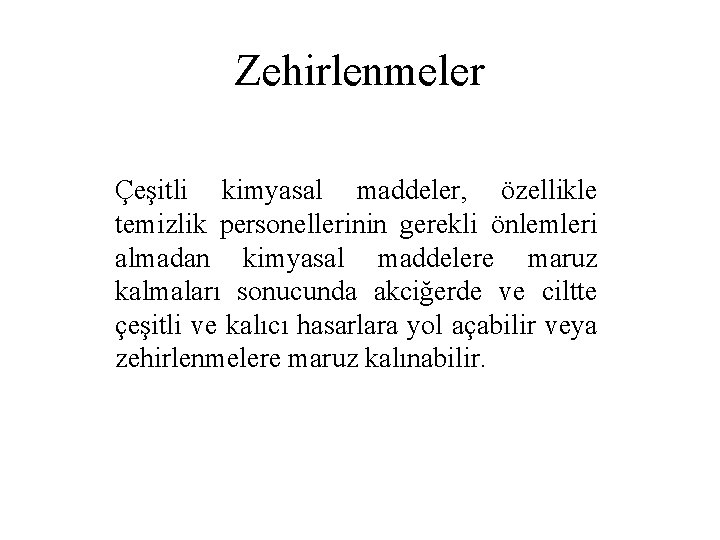 Zehirlenmeler Çeşitli kimyasal maddeler, özellikle temizlik personellerinin gerekli önlemleri almadan kimyasal maddelere maruz kalmaları