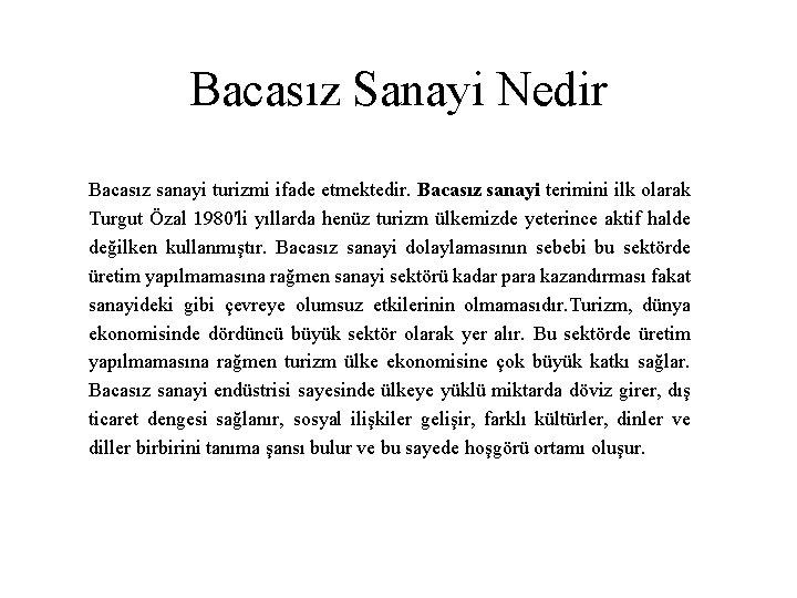 Bacasız Sanayi Nedir Bacasız sanayi turizmi ifade etmektedir. Bacasız sanayi terimini ilk olarak Turgut