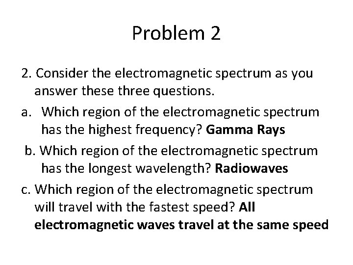 Problem 2 2. Consider the electromagnetic spectrum as you answer these three questions. a.