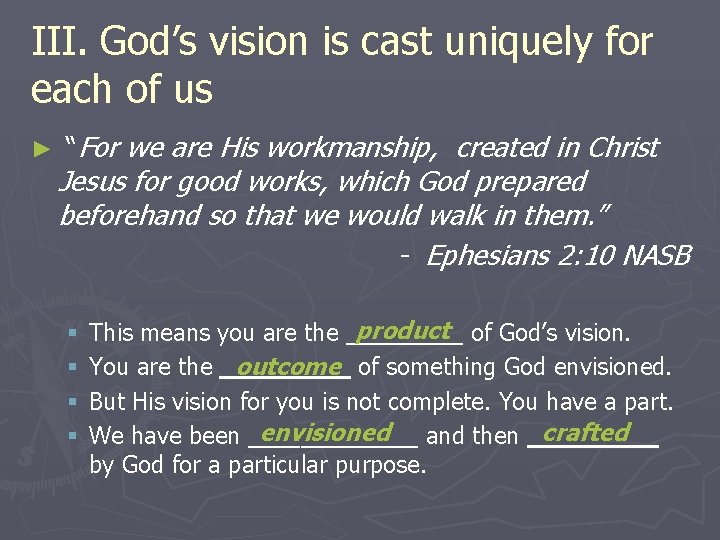 III. God’s vision is cast uniquely for each of us ► “For we are