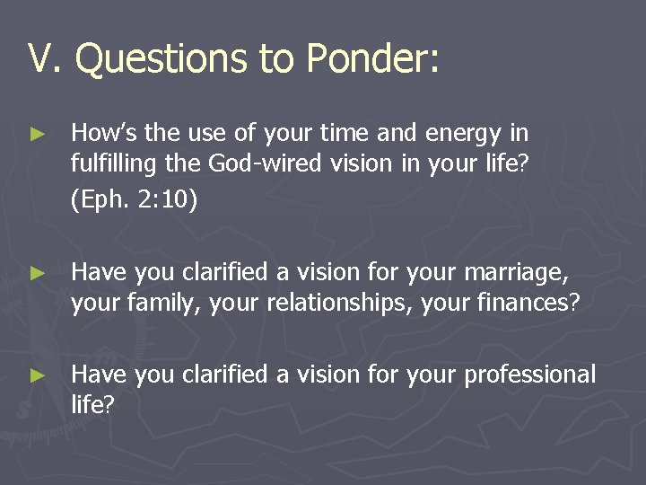 V. Questions to Ponder: ► How’s the use of your time and energy in