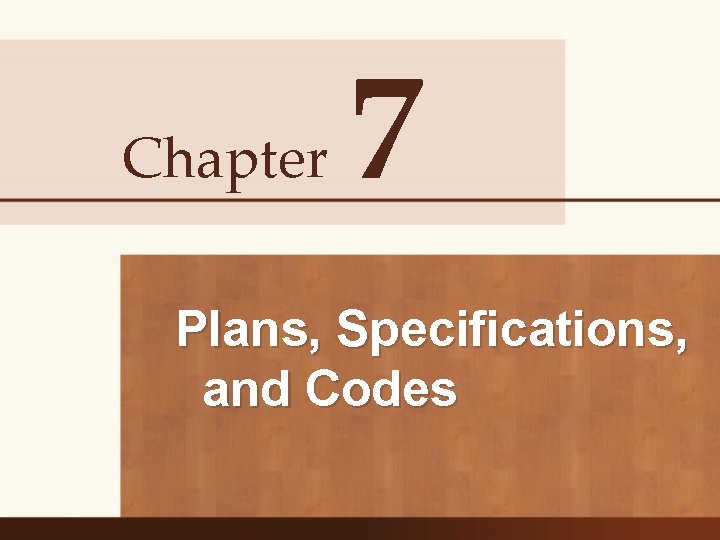 Chapter 7 Plans Specifications and Codes Objectives Identify