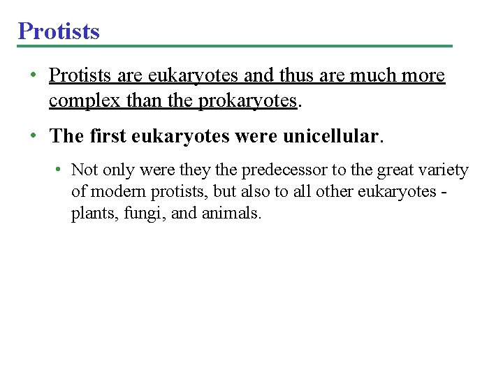 Protists • Protists are eukaryotes and thus are much more complex than the prokaryotes.