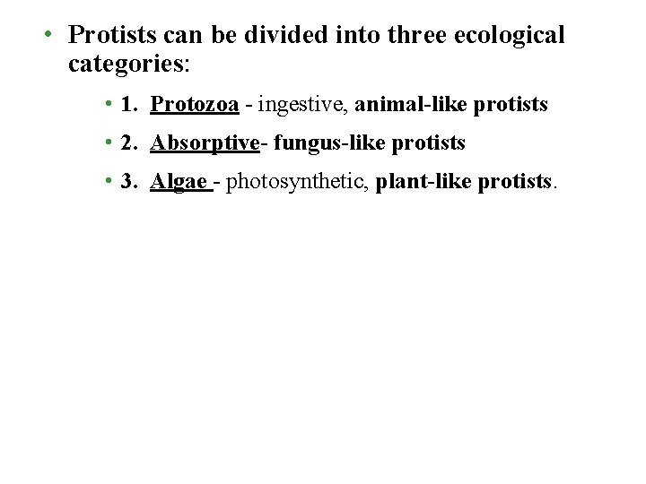  • Protists can be divided into three ecological categories: • 1. Protozoa -