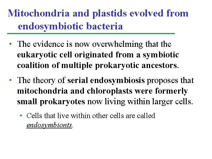 Mitochondria and plastids evolved from endosymbiotic bacteria • The evidence is now overwhelming that