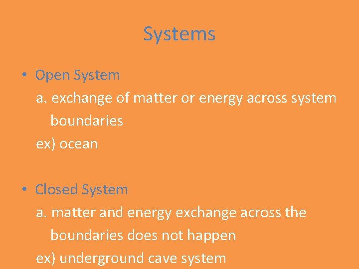 Systems • Open System a. exchange of matter or energy across system boundaries ex)