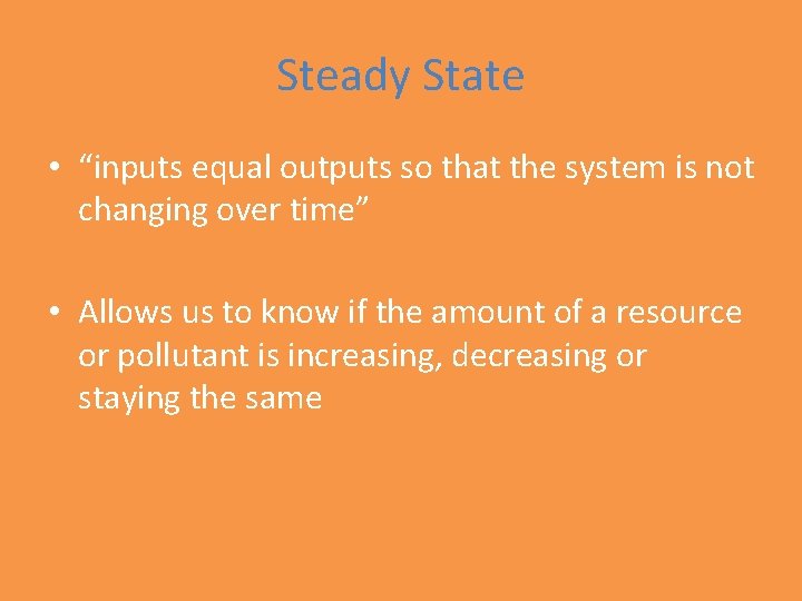 Steady State • “inputs equal outputs so that the system is not changing over