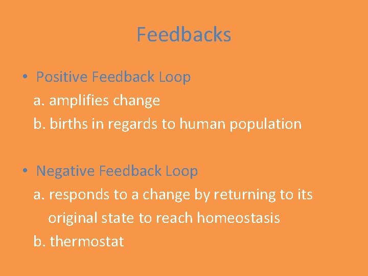 Feedbacks • Positive Feedback Loop a. amplifies change b. births in regards to human